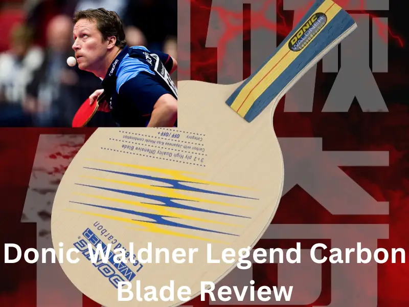Donic Waldner Legend Carbon Blade Review