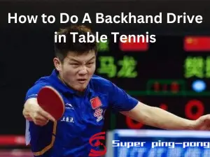 How to Do A Backhand Drive in Table Tennis