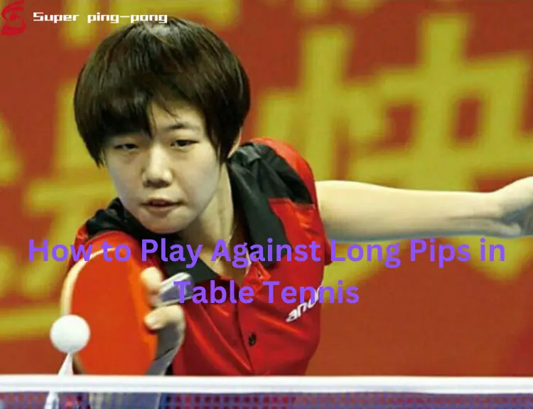 How to Play Against Long Pips in Table Tennis